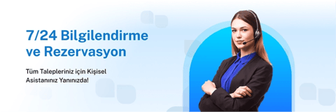 7/24 Bilgilendirme ve Rezervasyon Hizmeti!