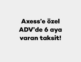 Axess'e özel ADV Mağazalarında 1 Ocak – 31 Aralık 2026 tarihleri 6 aya...