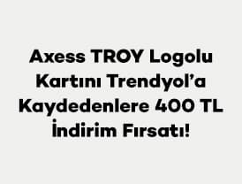 Axess TROY Logolu kartlarını Trendyol'a kaydedip kayıtlı kartlarınla 3.000 TL ve TL...