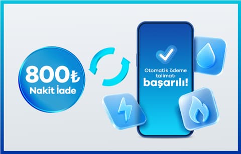 Otomatik Fatura Talimatlarınıza Özel 800 TL Nakit İade!