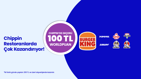 2-31 Ekim 2026 tarihleri arasında World kampanyası kapsamında Chippin uygulaması üzerinden sadece Chippin ile anlaşmalı Burger King®, Popeyes®, Arby's®, Usta Dönerci®, Sbarro®, Subway® ve Usta Pideci® restoranlarında tek seferde yapılacak 200 TL ve üzeri alışverişe Chippin'de geçerli 50 TL Worldpuan, 2 farklı günde yapılacak 200 TL ve üzeri alışverişlerde toplamda Chippin'de geçerli 100 TL Worldpuan kazanılacaktır.