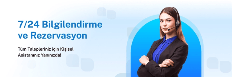 7/24 Bilgilendirme ve Rezervasyon Hizmeti!