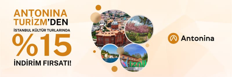 Antonina Turizm'den İstanbul Kültür Turlarında %15 indirim fırsatı!