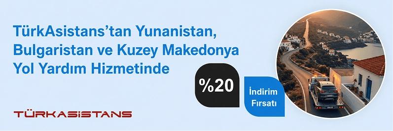 Türkasistans'tan Yunanistan, Bulgaristan ve Makedonya 7/24 Yol Yardım Hizmetinde %20 İndirim fırsatı!