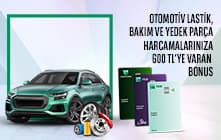 Otomotiv Lastik, Bakım ve Yedek Parça Sektörlerindeki Harcamanıza 600 TL'ye Varan Bonus!