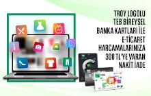 TROY Logolu TEB Bireysel Banka Kartları ile E-Ticaret Harcamalarınıza Toplam 300 TL Nakit İade!